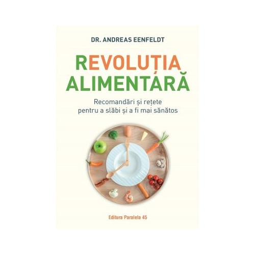 Revolutia alimentara. Recomandari si retete pentru a slabi si a fi mai sanatos - Andreas Eenfeldt