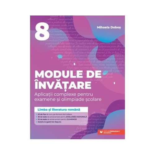 Limba si literatura romana. Module de invatare pentru Evaluarea Nationala si Olimpiada clasa a 8-a - Mihaela Dobos Evaluare nationala Clasa 8 Paralela 45 grupdzc