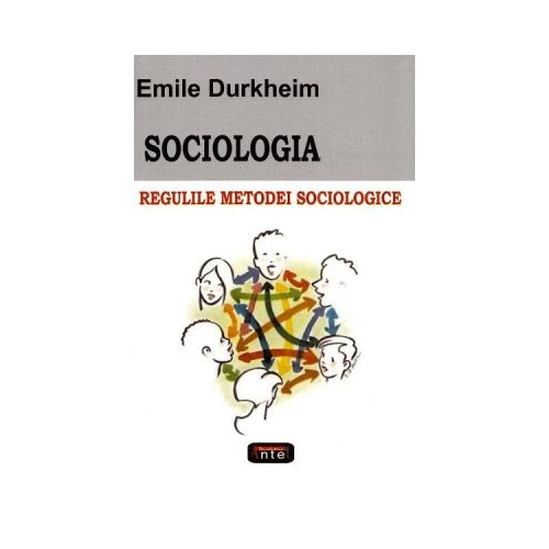 Sociologia. Regulile metodei sociologice - Emile Durkheim