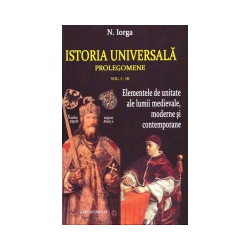 Istoria universala. Prolegomene volumele 1-3 - Nicolae Iorga