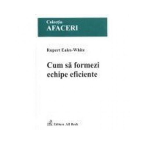 Cum sa formezi echipe eficiente - Rupert Eales-White