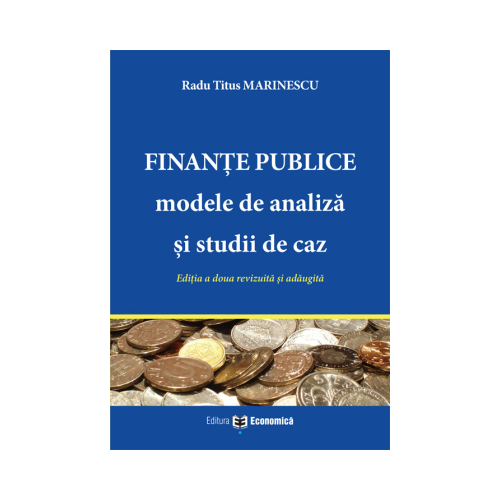 Finante publice. Modele de analiza si studii de caz - Radu Titus Marinescu Finante si banci Editura Economica