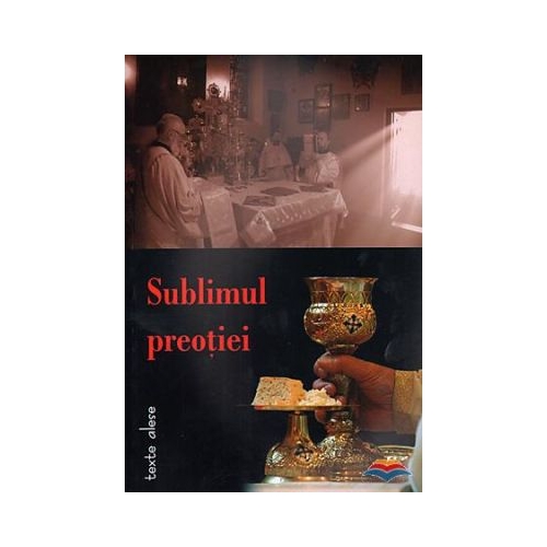 Sublimul preotiei. Texte alese - Ioan Popescu-Galicea