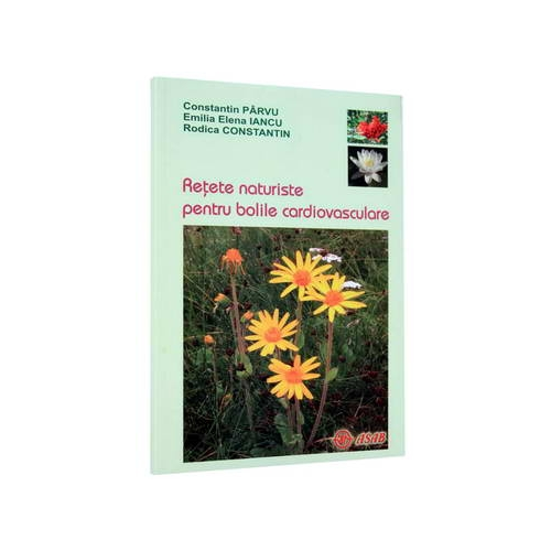 Retete naturiste pentru bolile cardiovasculare - Constantin Parvu Emilia Elena Iancu Rodica Constantin