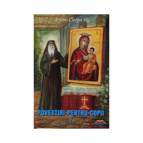 Povestiri pentru copii. Volumul 7 - Arhim. Cleopa Ilie