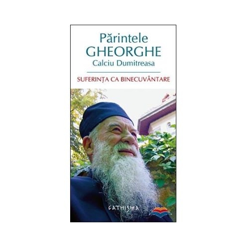 Suferinta ca binecuvantare - Gheorghe Calciu-Dumitreasa