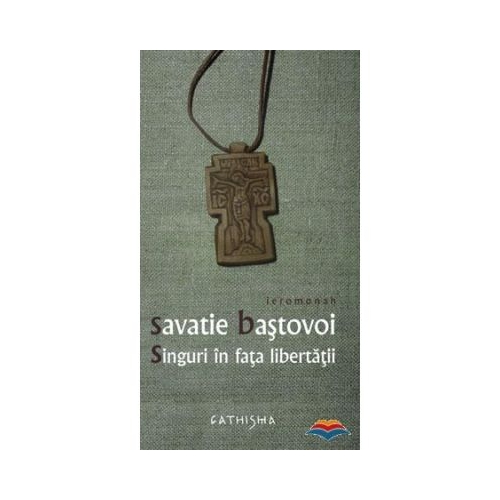 Singuri in fata libertatii - Savatie Bastovoi