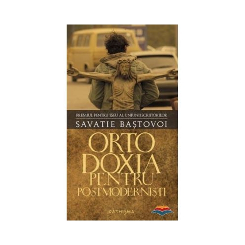 Ortodoxia pentru postmodernisti - Savatie Bastovoi