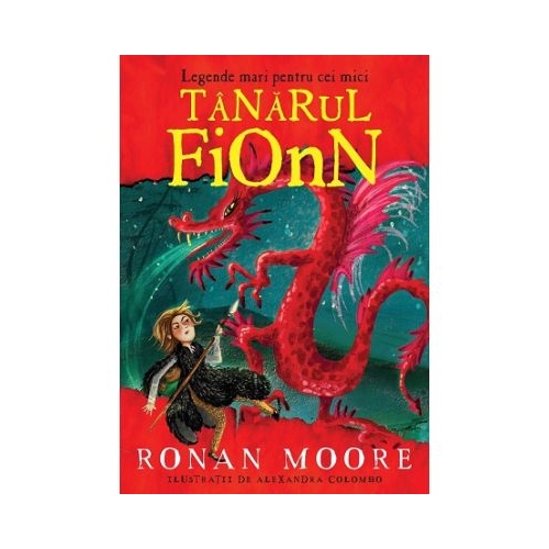 Legende mari pentru cei mici. Tanarul Fionn - Ronan Moore