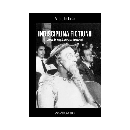 Indisciplina fictiunii. Viata de dupa carte a literaturii - Mihaela Ursa