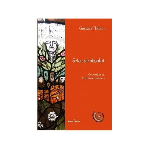 Setea de absolut Convorbiri cu Christian Chabanis - Gustave Thibon