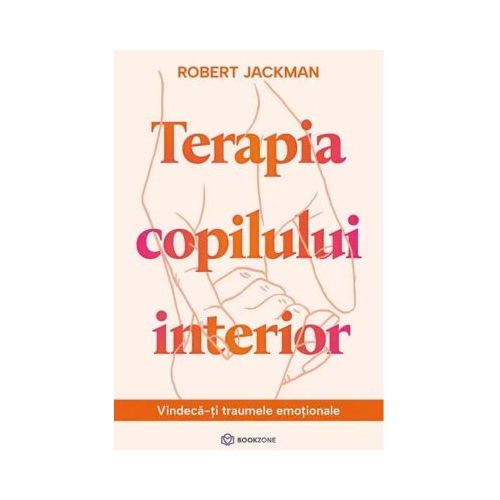 Terapia copilului interior. Vindeca-ti traumele emotionale - Robert Jackman