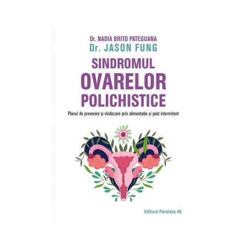 Sindromul ovarelor polichistice. Planul de prevenire si vindecare prin alimentatie si post intermitent - Jason Fung