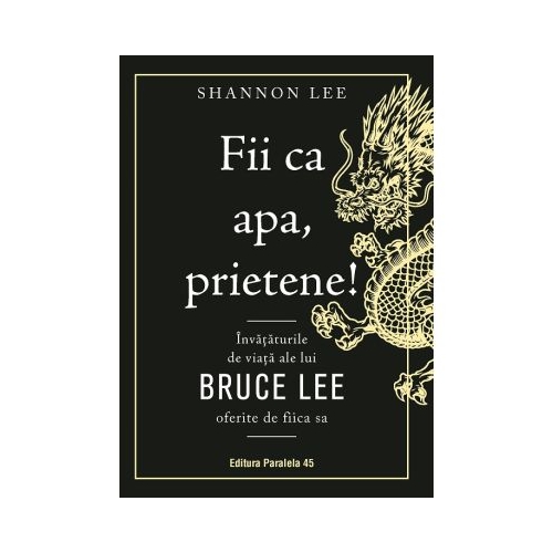 Fii ca apa prietene Invataturile de viata ale lui Bruce Lee oferite de fiica sa - Shannon Lee