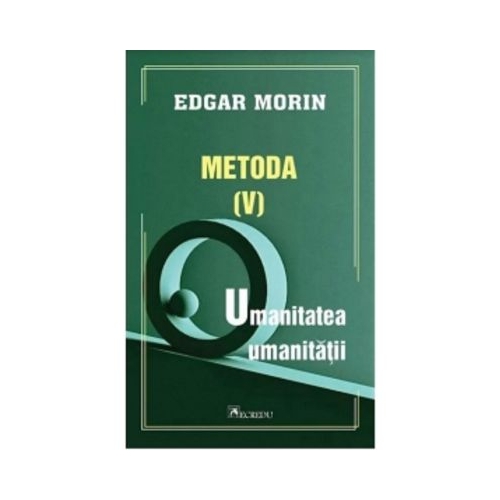 Metoda 5. Umanitatea umanitatii - Edgar Morin