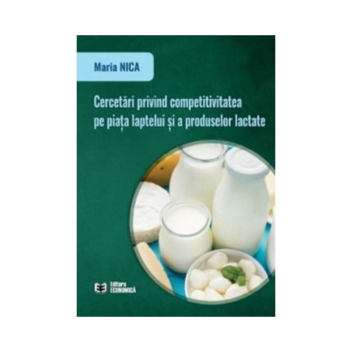 Cercetari privind competitivitatea pe piata laptelui si a produselor lactate - Maria Nica