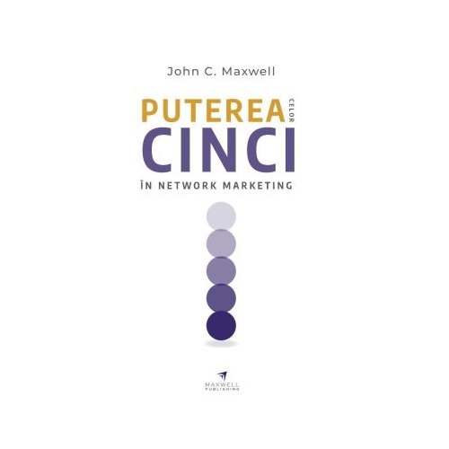 Puterea celor cinci in network marketing - John C. Maxwell