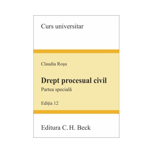 Drept procesual civil. Partea speciala. Editia 12 - Claudia Rosu