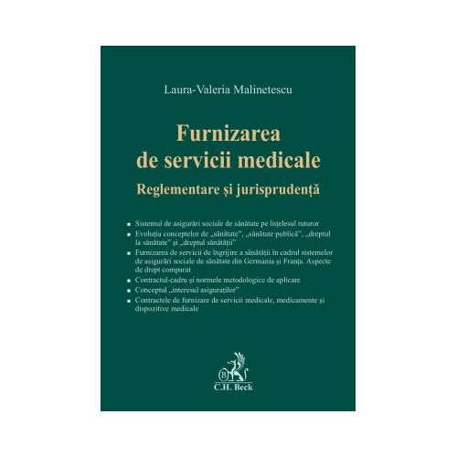 Furnizarea de servicii medicale. Reglementare si jurisprudenta - Laura-Valeria Malinetescu
