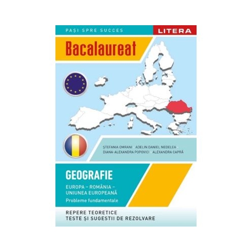 Bacalaureat. Geografie. Europa Romania Uniunea europeana. Probleme fundamentale. Clasa a 12-a - Stefania Omrani