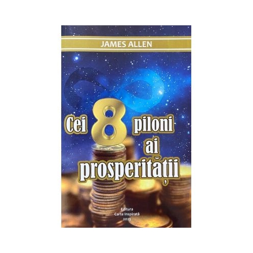 Cei opt piloni ai prosperitatii - James Allen