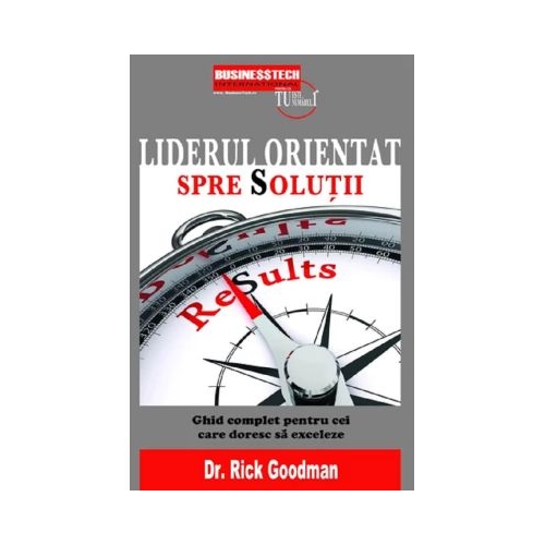 Liderul orientat spre solutii - Rick Goodman