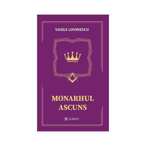Monarhul ascuns - Vasile Lovinescu