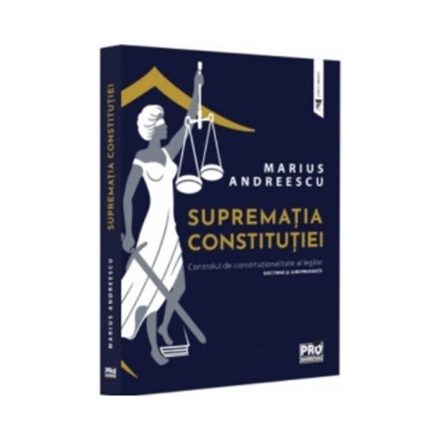 Suprematia constitutiei. Controlul de constitutionalitate al legilor doctrina si jurisprudenta - Marius Andreescu