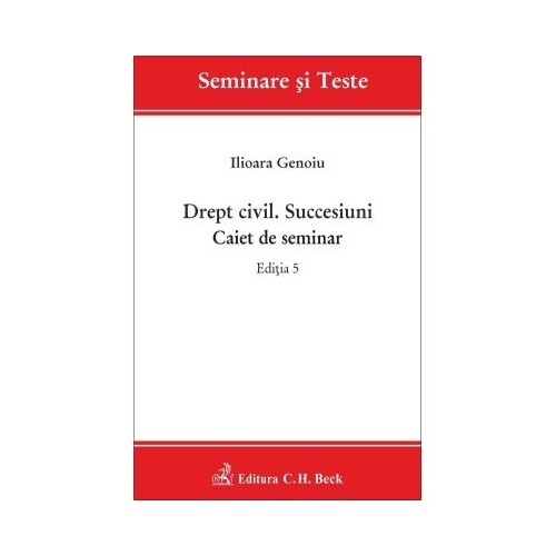 Drept civil. Succesiuni. Caiet de seminar. Editia 5 - Ilioara Genoiu