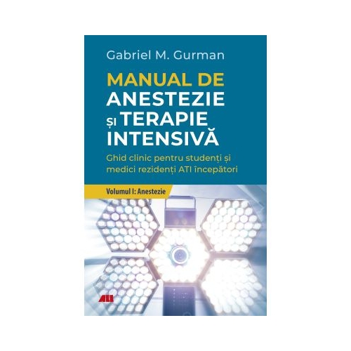 Manual de anestezie si terapie intensiva. Volumul I. Anestezie - Gabriel Gurman
