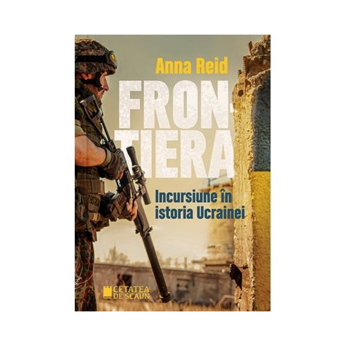 Frontiera. Incursiune in istoria Ucrainei - Anna Reid