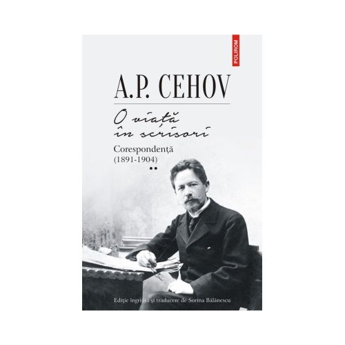 O viata in scrisori. Corespondenta II 1891-1904 - A. P. Cehov