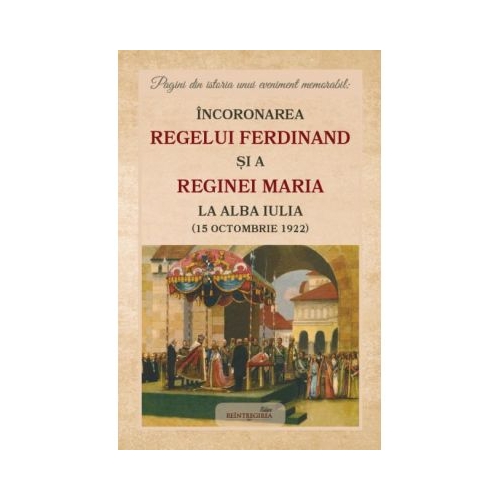 Incoronarea Regelui Ferdinand si a Reginei Maria la Alba Iulia 15 octombrie 1922
