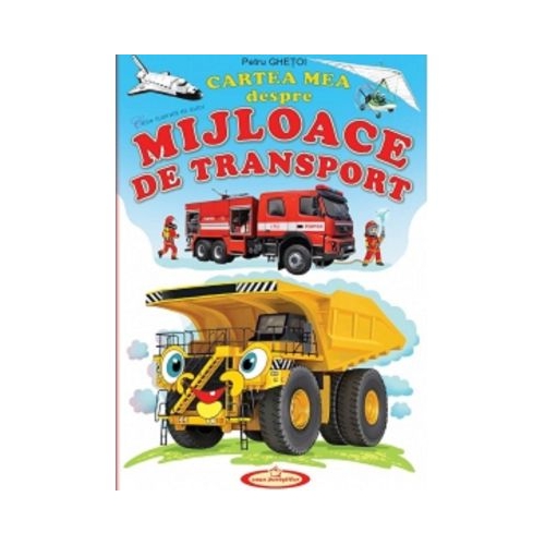 Cartea mea despre Mijloace de transport - Petru Ghetoi