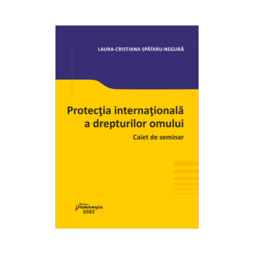 Protectia internationala a drepturilor omului. Caiet de seminar - Laura-Cristiana Spataru-Negura