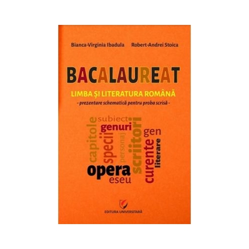 Bacalaureat. Limba si literatura romana. Prezentare schematica pentru proba scrisa - Bianca-Virginia Ibadula