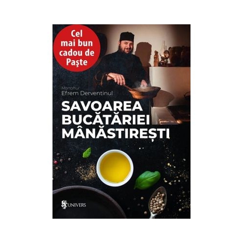 Savoarea bucatariei manastiresti - Monahul Efrem Derventinul