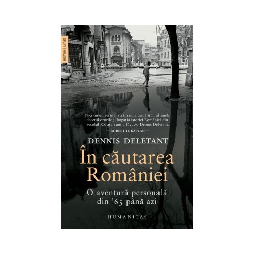 In cautarea Romaniei. O aventura personala din 65 pana azi - Dennis Deletant