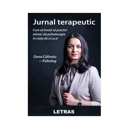 Jurnal terapeutic - Cum sa inveti sa practici tehnici de psihoterapie in viata de zi cu zi - Oana Calinoiu