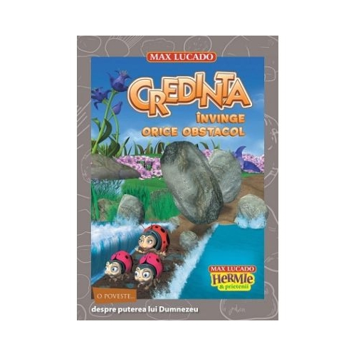 Credinta invinge orice obstacol. Seria Hermie si prietenii - Max Lucado