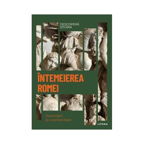 Intemeierea Romei. De la origini la cucerirea Italiei. Vol. 3. Descopera istoria