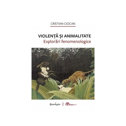 Violenta si animalitate. Explorari fenomenologice - Cristian Ciocan