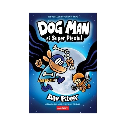 Dog Man 4. Dog Man si Super Pisoiul - Dav Pilkey