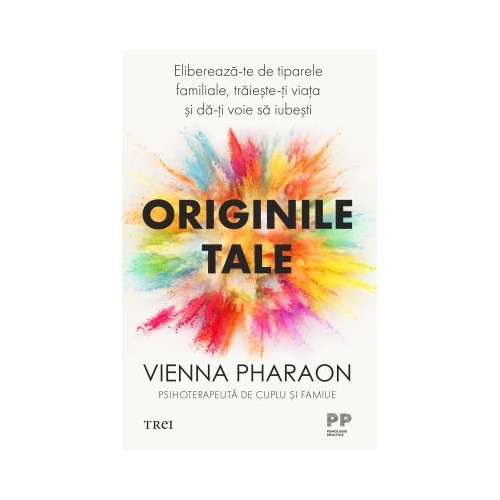 Originile tale. Elibereaza-te de tiparele familiale traieste-ti viata si da-ti voie sa iubesti - Vienna Pharaon