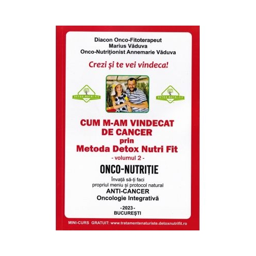 Cum m-am vindecat de cancer prin metoda Detox Nutri Fit Volumul 2 Editia 4 - Marius Vaduva Annemarie Vaduva