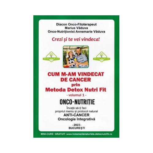 Cum m-am vindecat de cancer prin metoda Detox Nutri Fit Vol. 1 Ed. 4 - Marius Vaduva Annemarie Vaduva