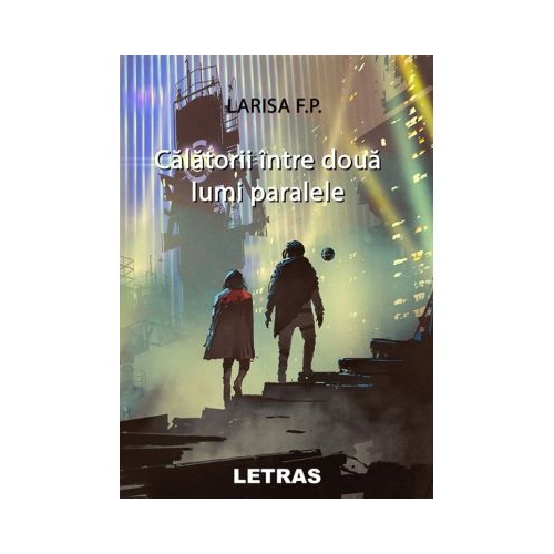 Calatorii intre doua lumi paralele - Larisa F. P.