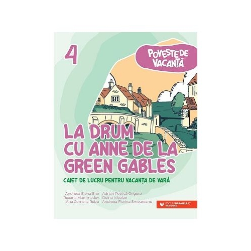 La drum cu Anne de la Green Gables. Caiet de lucru pentru vacanta de vara clasa 4 - Andreea-Elena Ene