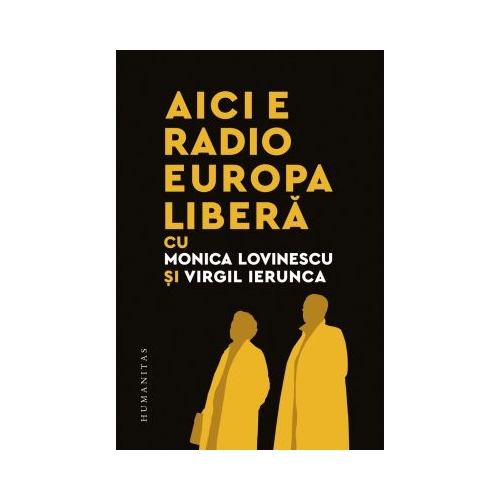 Aici e Radio Europa Libera - Monica Lovinescu Virgil Ierunca