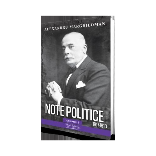 Note politice vol. 3. 1917-1918 - Alexandru Marghiloman